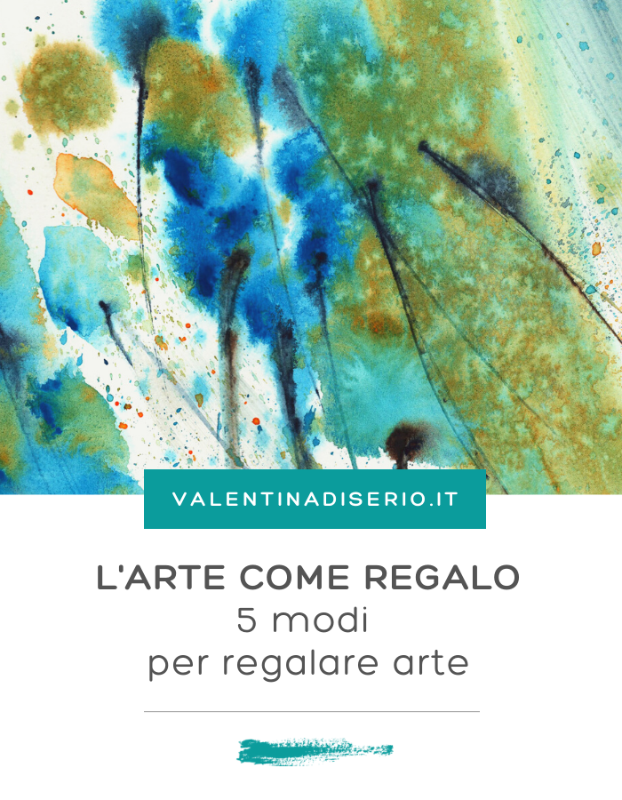 L' ARTE COME REGALO: 5 MODI PER REGALARE ARTE