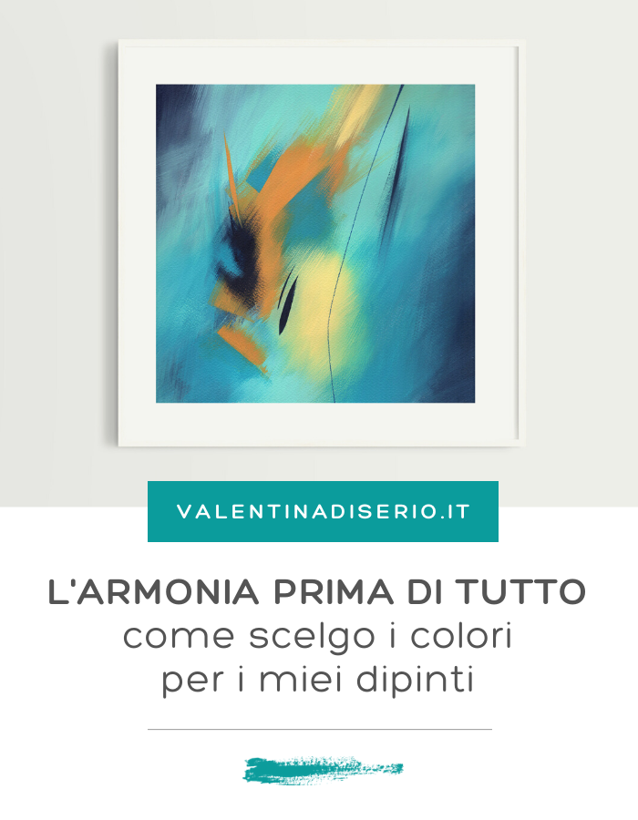 L'ARMONIA PRIMA DI TUTTO: COME SCELGO I COLORI PER I MIEI DIPINTI